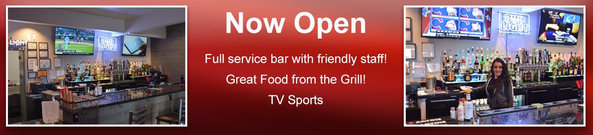 Now Open, Full service bar with friendly staff. Great food from the grill, and watch sports on our tv's.