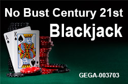 Click here for No Bust Century 21st Blackjack information